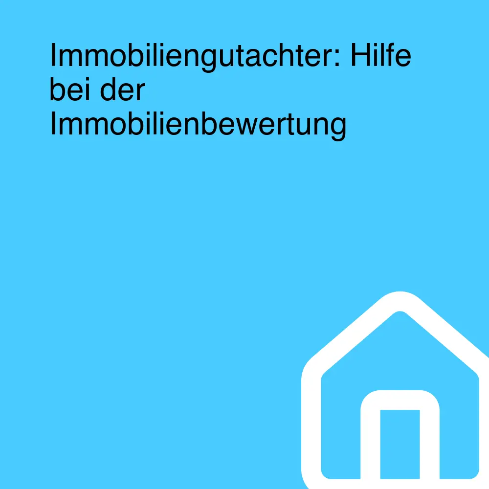 Immobiliengutachter: Hilfe bei der Immobilienbewertung Immobiliengutachter: Hilfe bei der Immobilienbewertung