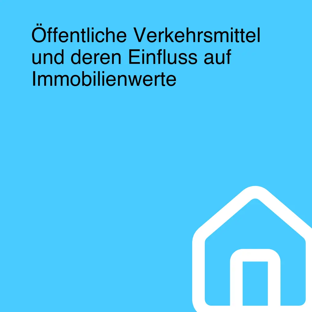 Öffentliche Verkehrsmittel und deren Einfluss auf Immobilienwerte Öffentliche Verkehrsmittel und deren Einfluss auf Immobilienwerte