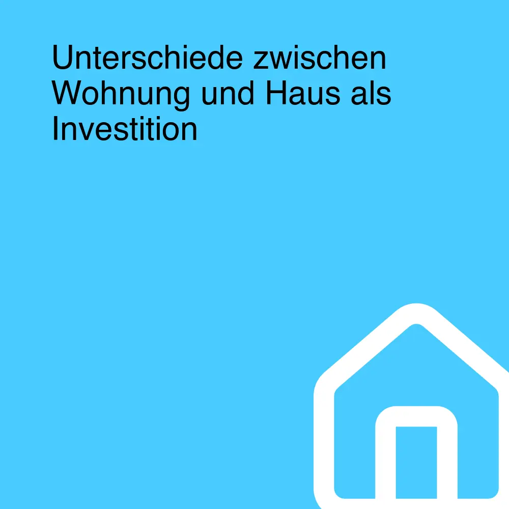 Unterschiede zwischen Wohnung und Haus als Investition Unterschiede zwischen Wohnung und Haus als Investition