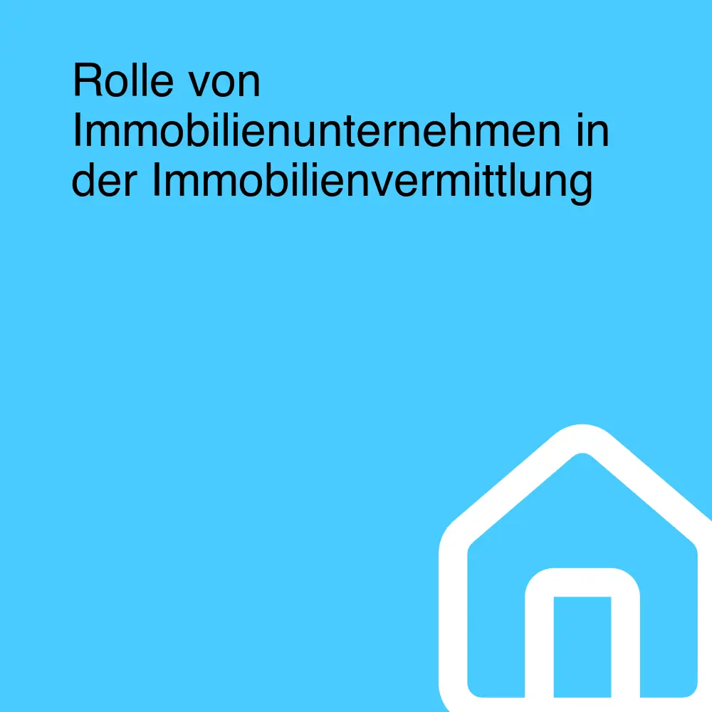 Rolle von Immobilienunternehmen in der Immobilienvermittlung Rolle von Immobilienunternehmen in der Immobilienvermittlung