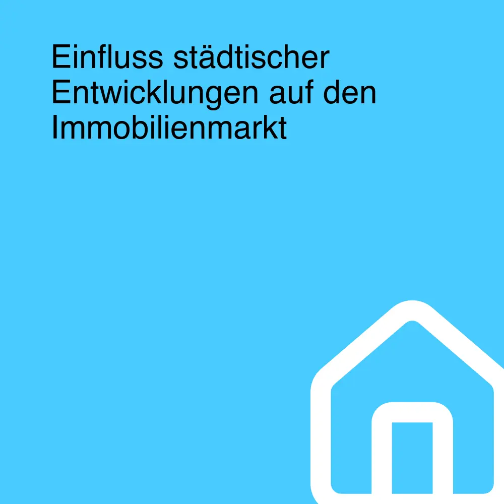 Einfluss städtischer Entwicklungen auf den Immobilienmarkt Einfluss städtischer Entwicklungen auf den Immobilienmarkt