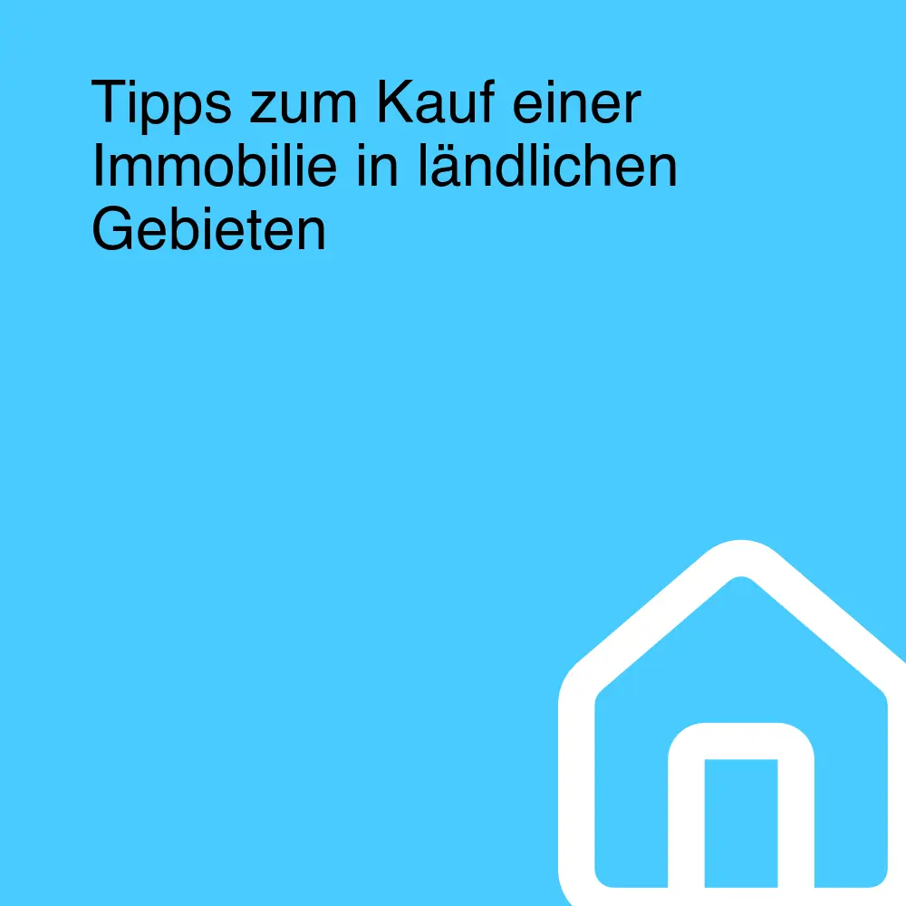 Tipps zum Kauf einer Immobilie in ländlichen Gebieten Tipps zum Kauf einer Immobilie in ländlichen Gebieten