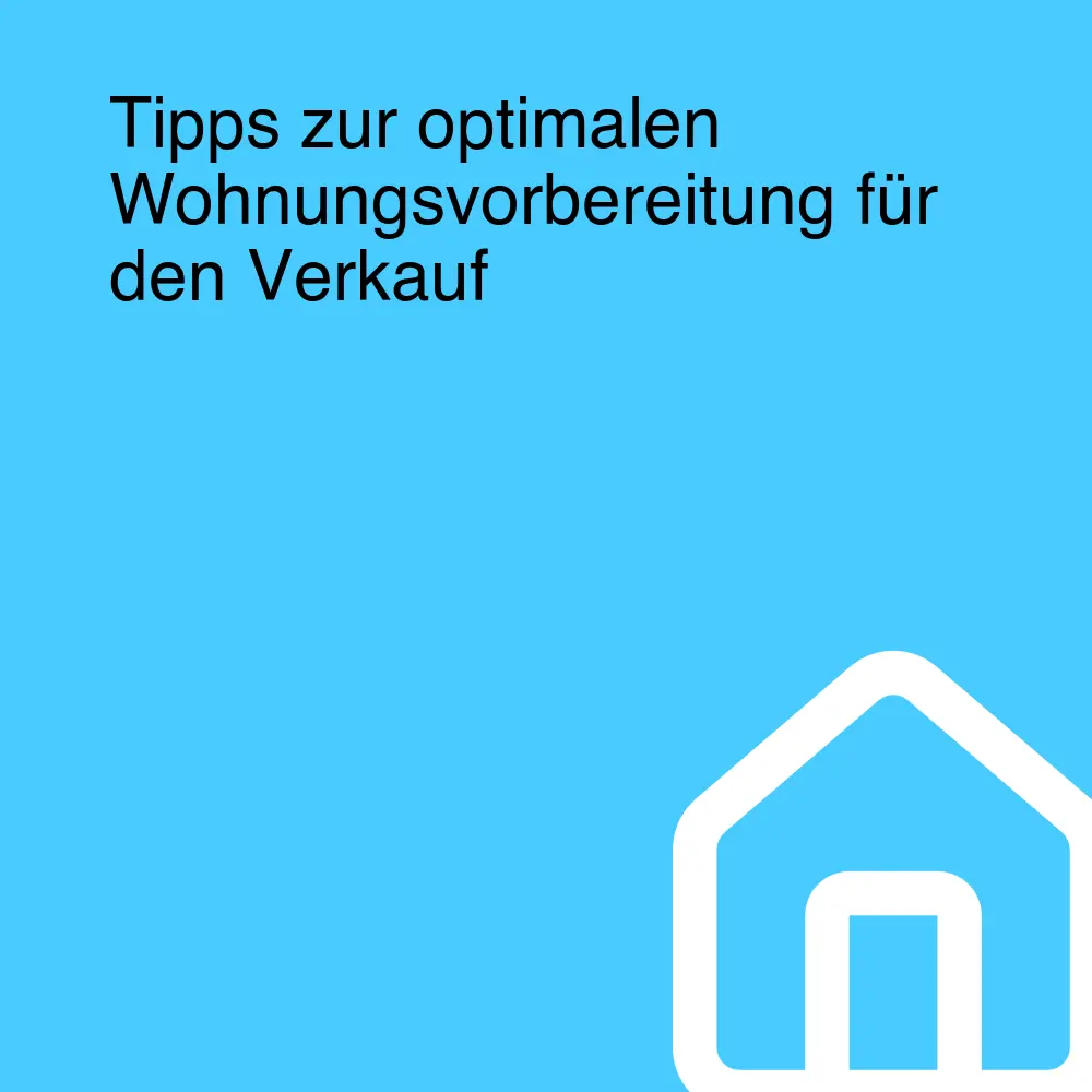 Tipps zur optimalen Wohnungsvorbereitung für den Verkauf Tipps zur optimalen Wohnungsvorbereitung für den Verkauf