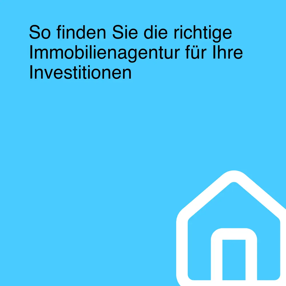 So finden Sie die richtige Immobilienagentur für Ihre Investitionen So finden Sie die richtige Immobilienagentur für Ihre Investitionen