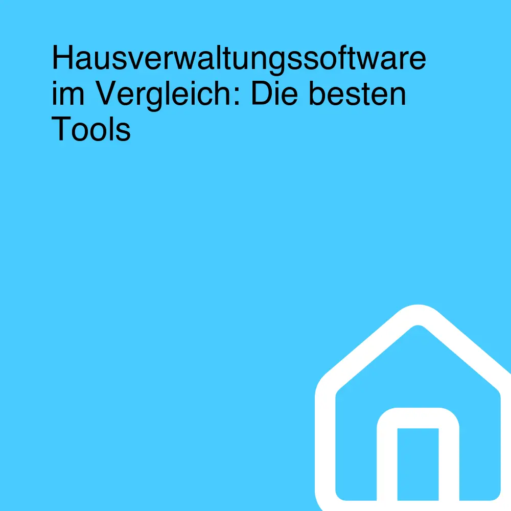 Hausverwaltungssoftware im Vergleich: Die besten Tools Hausverwaltungssoftware im Vergleich: Die besten Tools