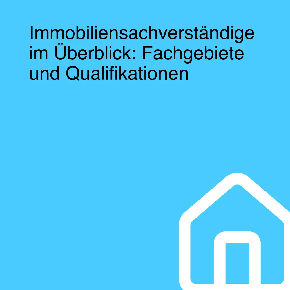 Immobiliensachverständige im Überblick: Fachgebiete und Qualifikationen Immobiliensachverständige im Überblick: Fachgebiete und Qualifikationen
