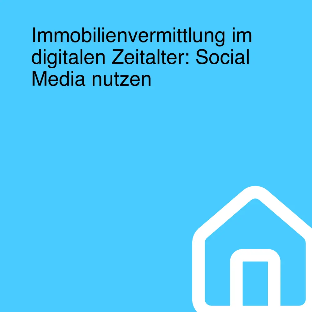 Immobilienvermittlung im digitalen Zeitalter: Social Media nutzen Immobilienvermittlung im digitalen Zeitalter: Social Media nutzen