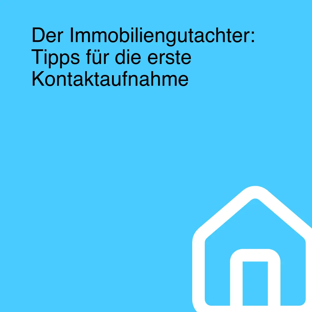 Der Immobiliengutachter: Tipps für die erste Kontaktaufnahme Der Immobiliengutachter: Tipps für die erste Kontaktaufnahme
