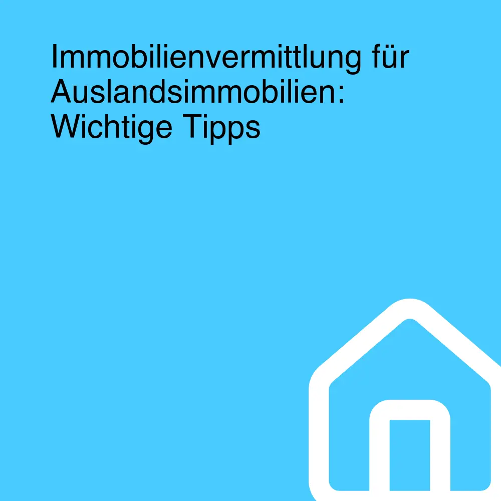 Immobilienvermittlung für Auslandsimmobilien: Wichtige Tipps Immobilienvermittlung für Auslandsimmobilien: Wichtige Tipps