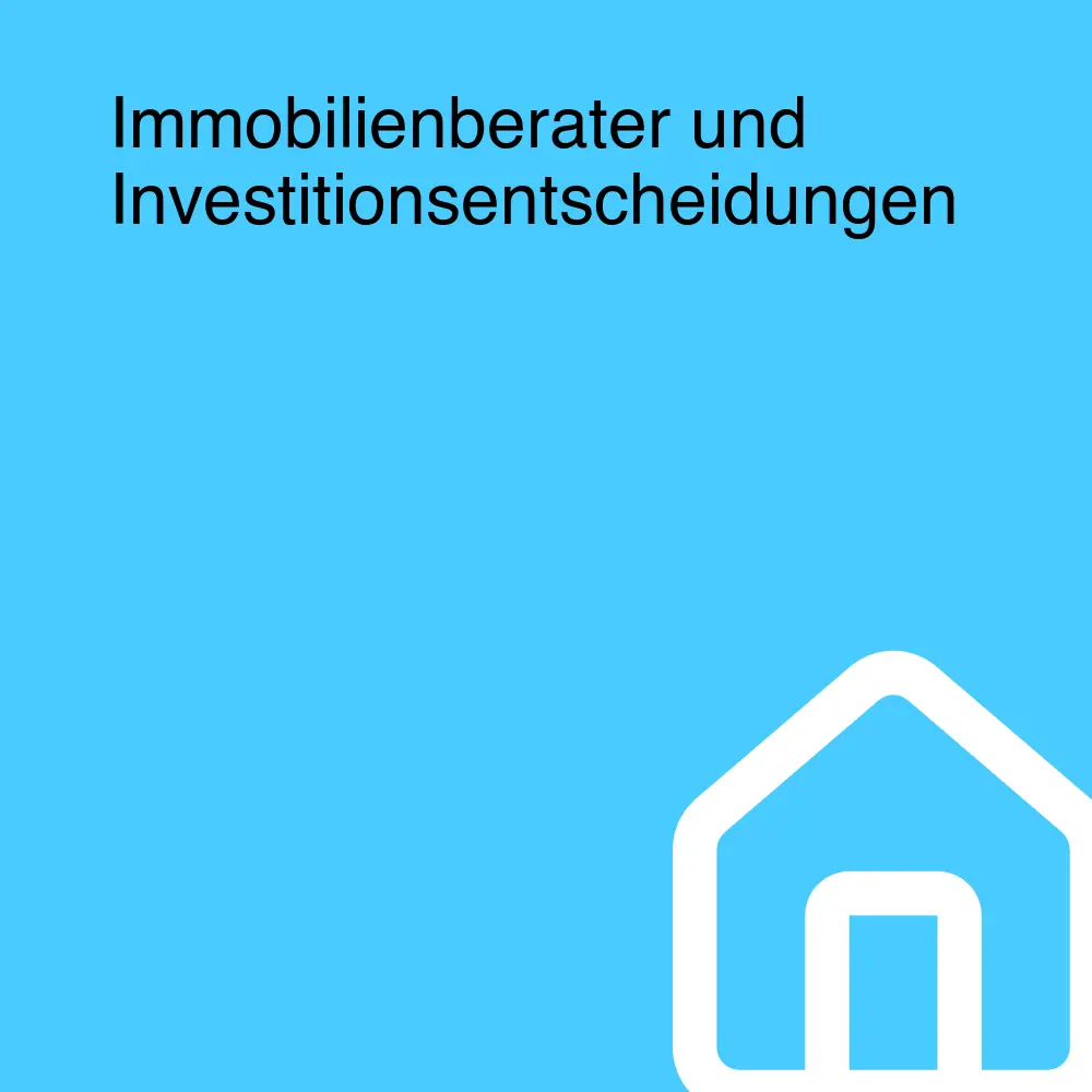 Immobilienberater und Investitionsentscheidungen Immobilienberater und Investitionsentscheidungen