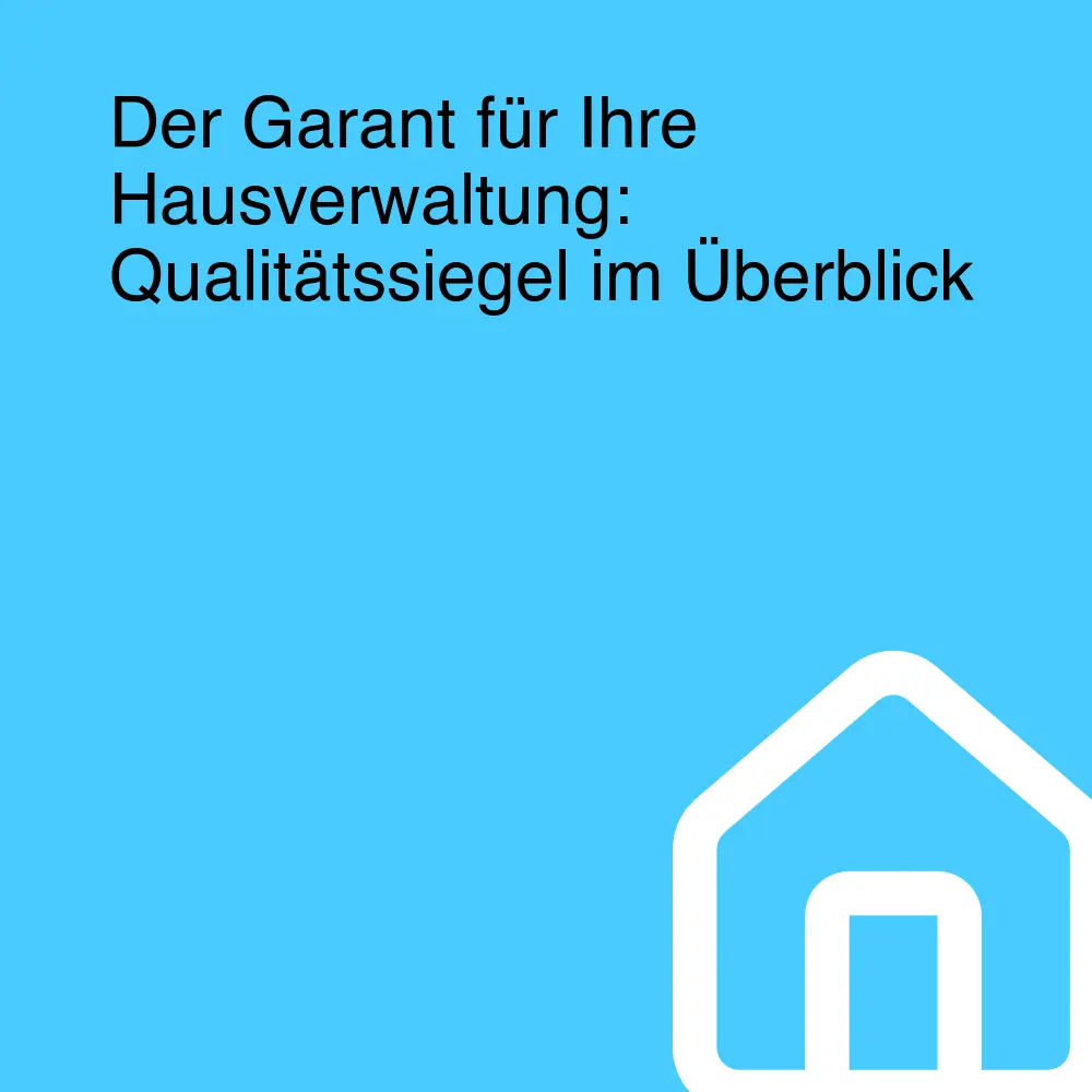 Der Garant für Ihre Hausverwaltung: Qualitätssiegel im Überblick