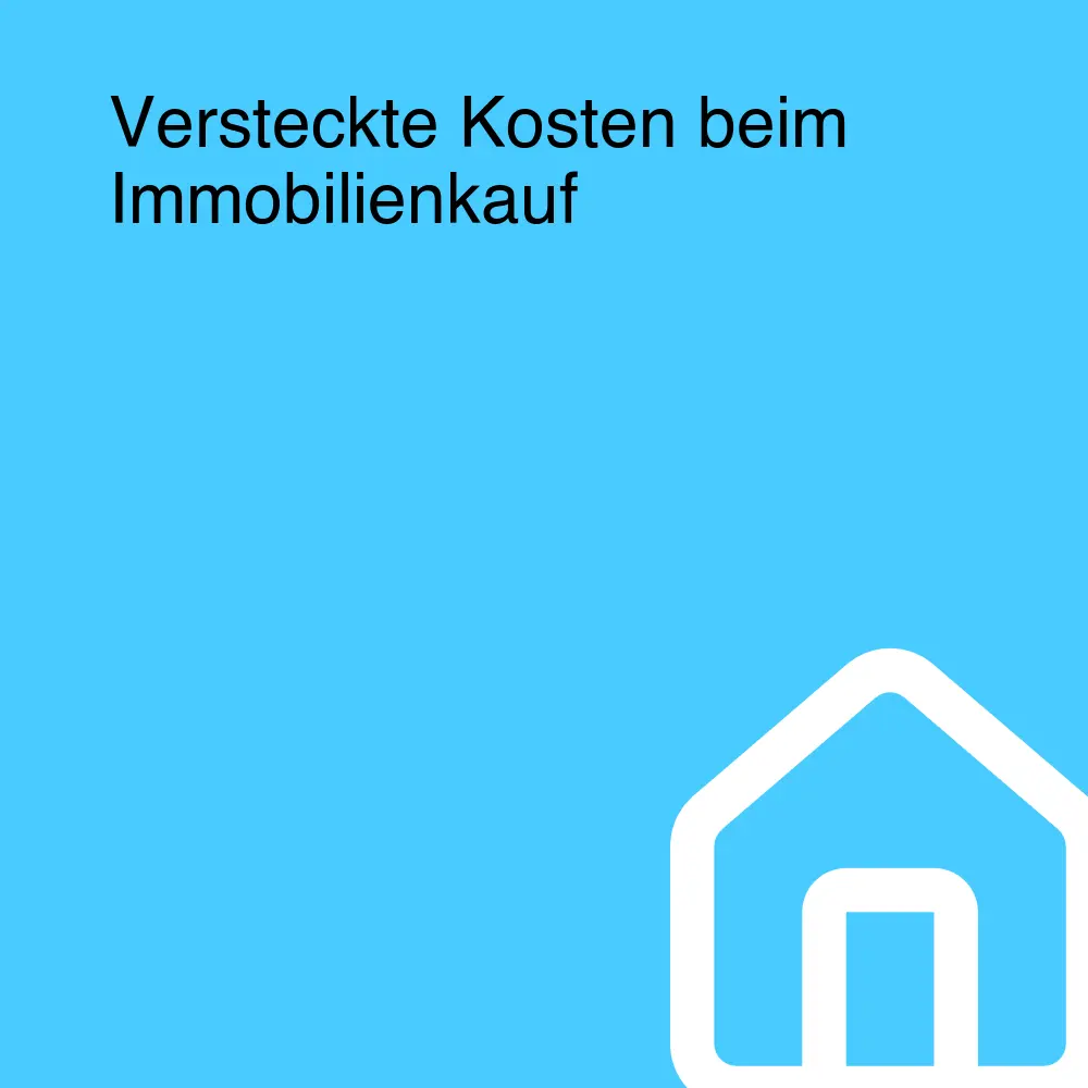 Versteckte Kosten beim Immobilienkauf Versteckte Kosten beim Immobilienkauf