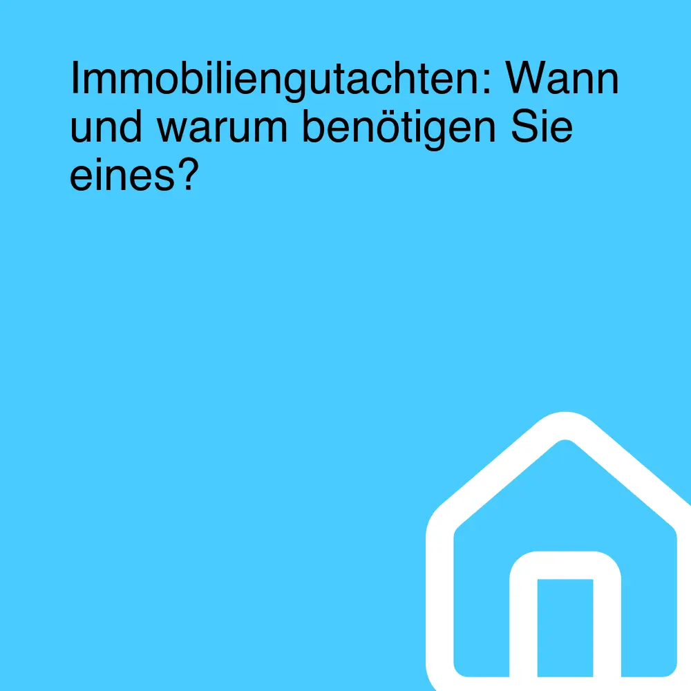 Immobiliengutachten: Wann und warum benötigen Sie eines? Immobiliengutachten: Wann und warum benötigen Sie eines?
