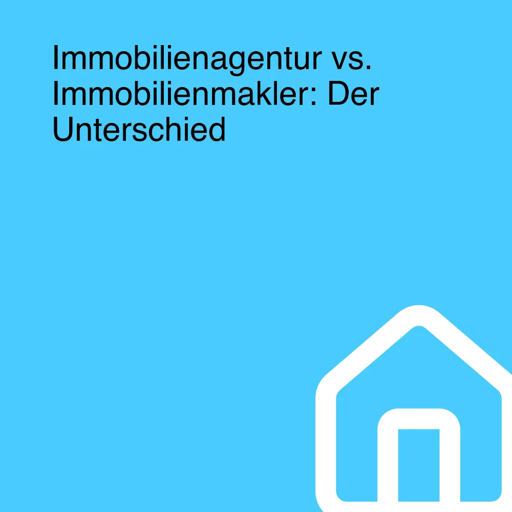 Immobilienagentur vs. Immobilienmakler: Der Unterschied
