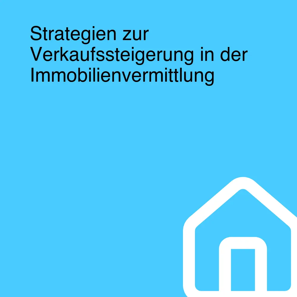 Strategien zur Verkaufssteigerung in der Immobilienvermittlung Strategien zur Verkaufssteigerung in der Immobilienvermittlung