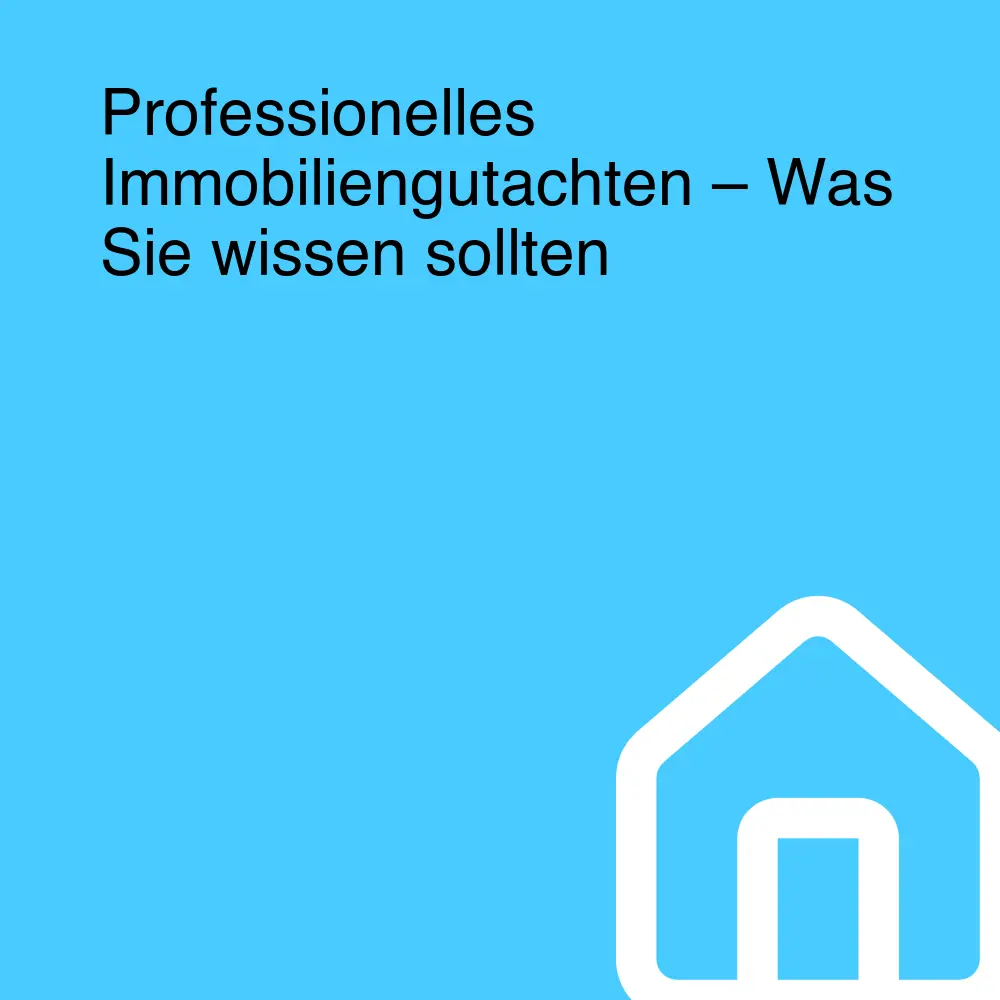 Professionelles Immobiliengutachten – Was Sie wissen sollten Professionelles Immobiliengutachten – Was Sie wissen sollten