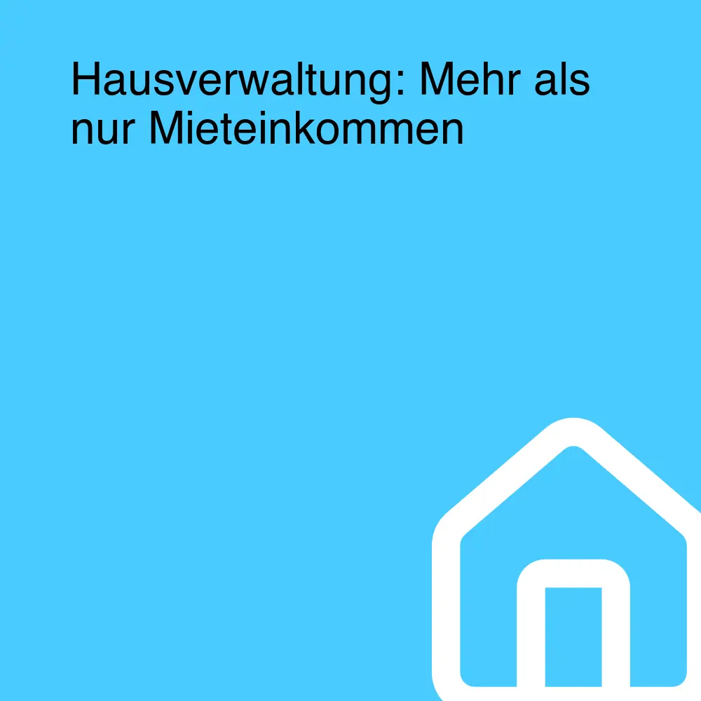 Hausverwaltung: Mehr als nur Mieteinkommen Hausverwaltung: Mehr als nur Mieteinkommen