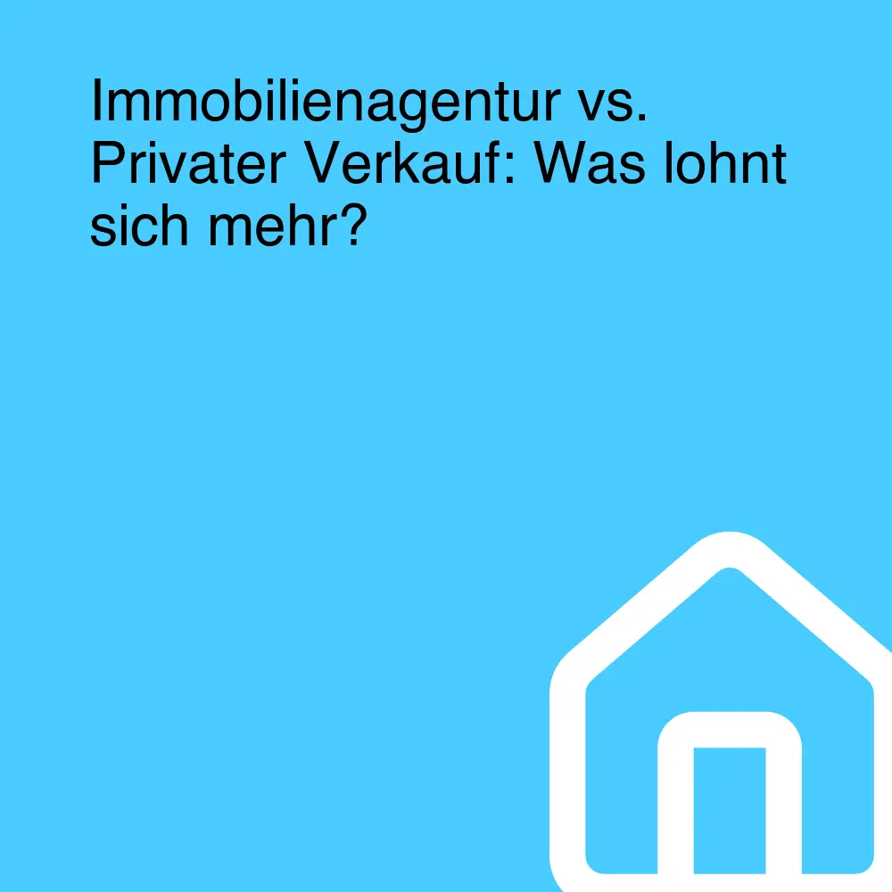 Immobilienagentur vs. Privater Verkauf: Was lohnt sich mehr? Immobilienagentur vs. Privater Verkauf: Was lohnt sich mehr?