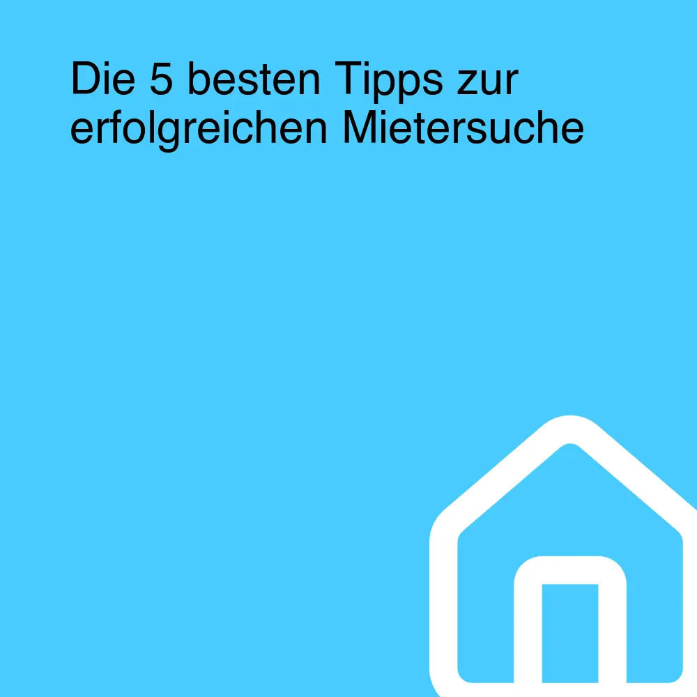 Die 5 besten Tipps zur erfolgreichen Mietersuche Die 5 besten Tipps zur erfolgreichen Mietersuche