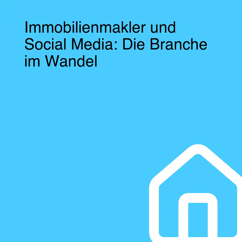 Immobilienmakler und Social Media: Die Branche im Wandel Immobilienmakler und Social Media: Die Branche im Wandel