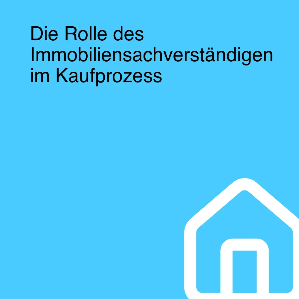 Die Rolle des Immobiliensachverständigen im Kaufprozess Die Rolle des Immobiliensachverständigen im Kaufprozess