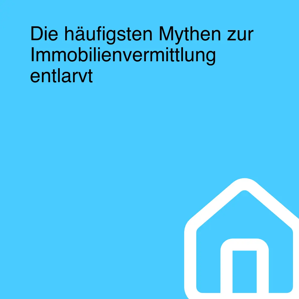 Die häufigsten Mythen zur Immobilienvermittlung entlarvt Die häufigsten Mythen zur Immobilienvermittlung entlarvt