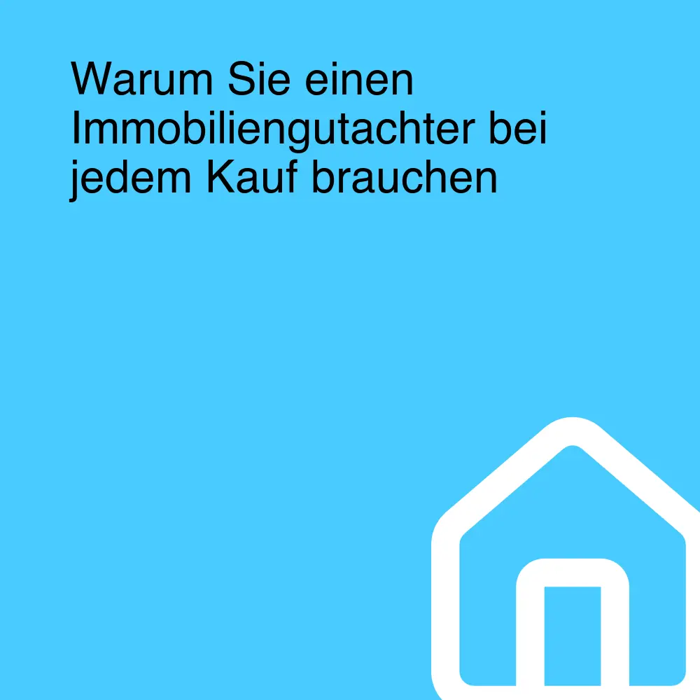 Warum Sie einen Immobiliengutachter bei jedem Kauf brauchen