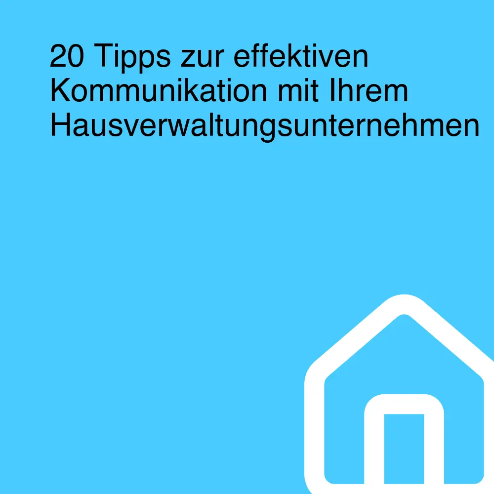 20 Tipps zur effektiven Kommunikation mit Ihrem Hausverwaltungsunternehmen 20 Tipps zur effektiven Kommunikation mit Ihrem Hausverwaltungsunternehmen