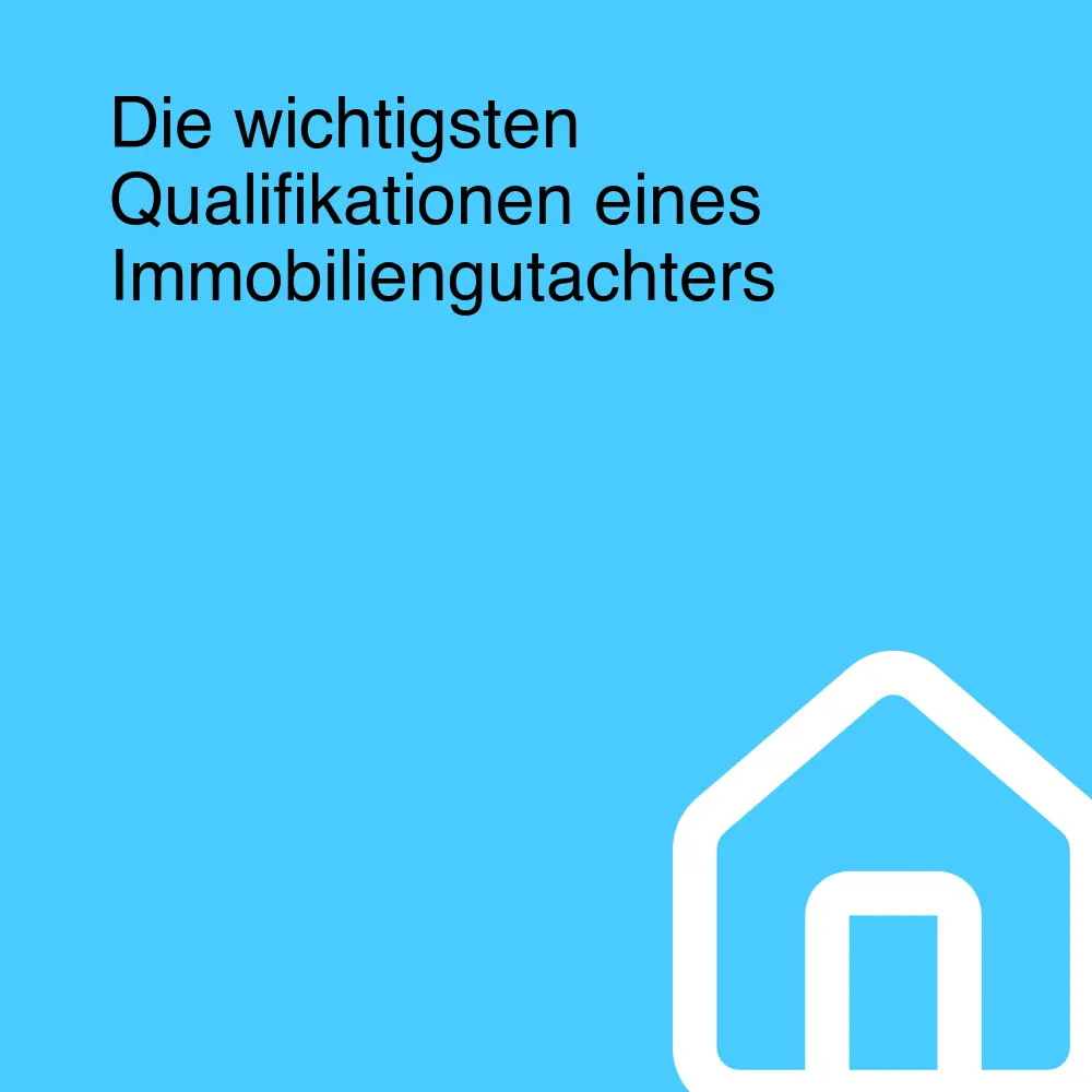 Die wichtigsten Qualifikationen eines Immobiliengutachters Die wichtigsten Qualifikationen eines Immobiliengutachters