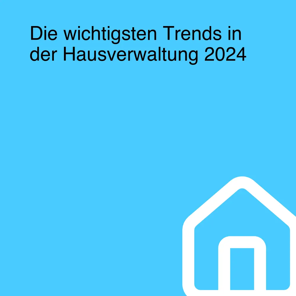 Die wichtigsten Trends in der Hausverwaltung 2024