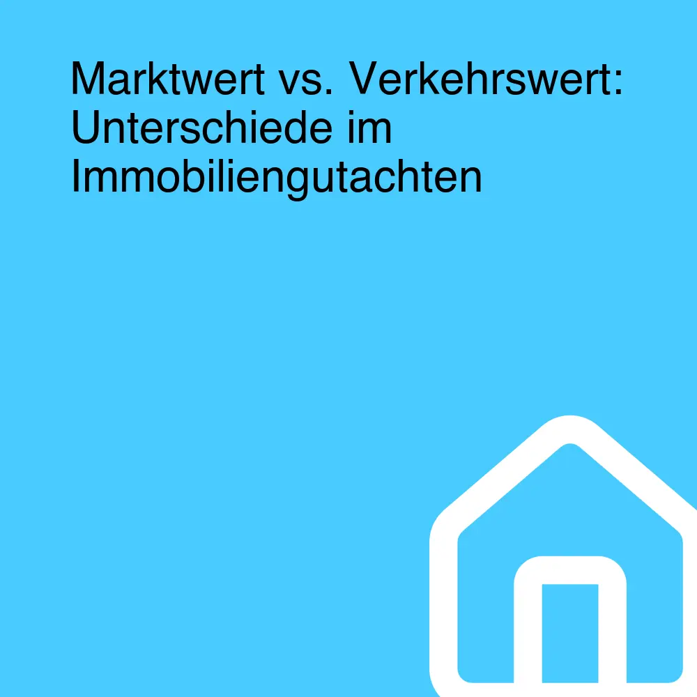 Marktwert vs. Verkehrswert: Unterschiede im Immobiliengutachten Marktwert vs. Verkehrswert: Unterschiede im Immobiliengutachten