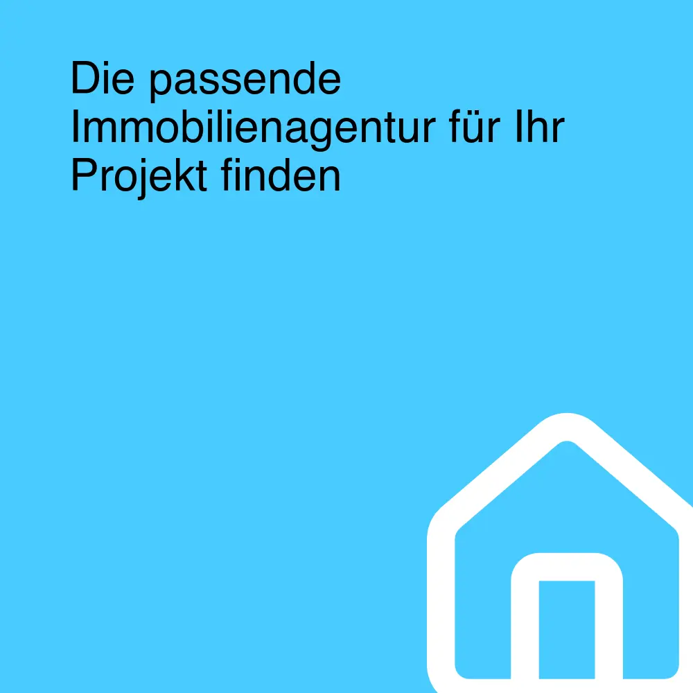 Die passende Immobilienagentur für Ihr Projekt finden Die passende Immobilienagentur für Ihr Projekt finden