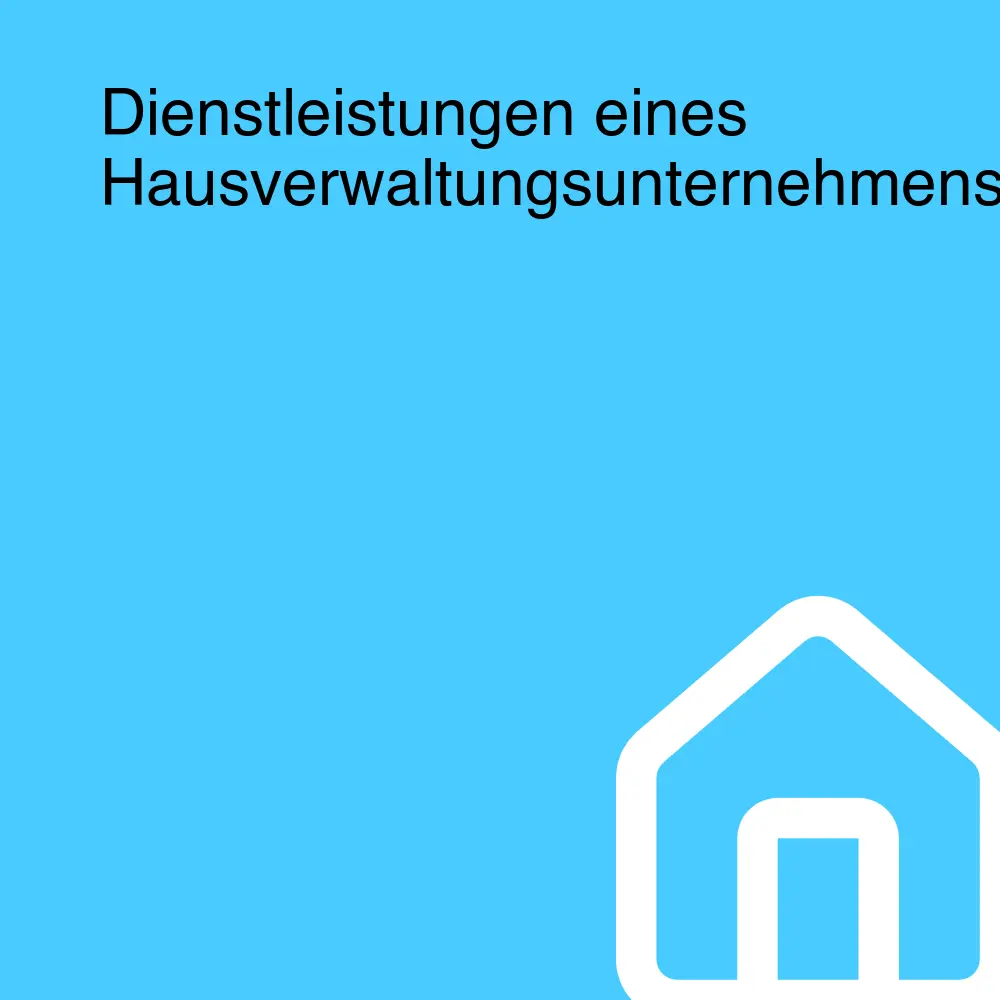 Dienstleistungen eines Hausverwaltungsunternehmens Dienstleistungen eines Hausverwaltungsunternehmens