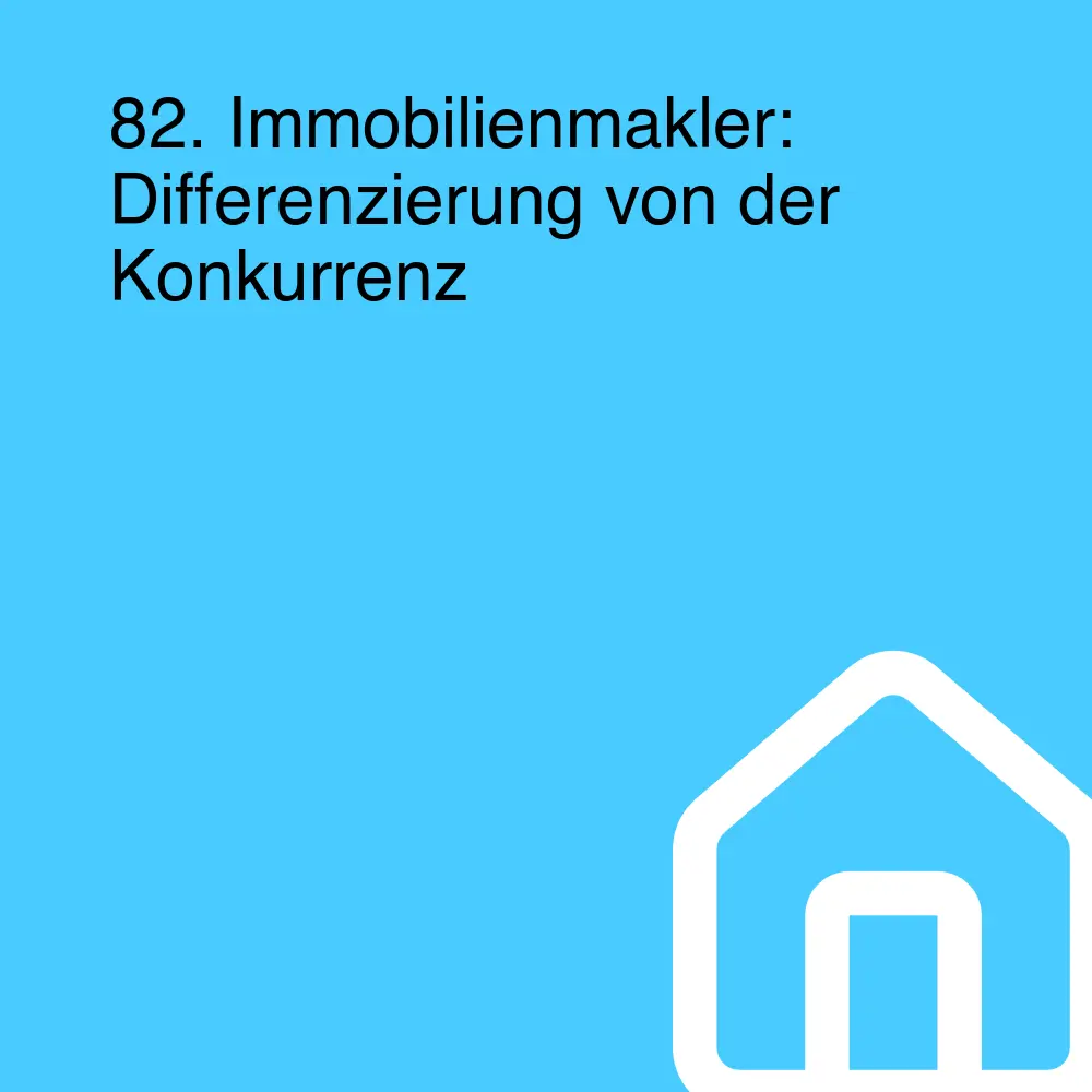 82. Immobilienmakler: Differenzierung von der Konkurrenz