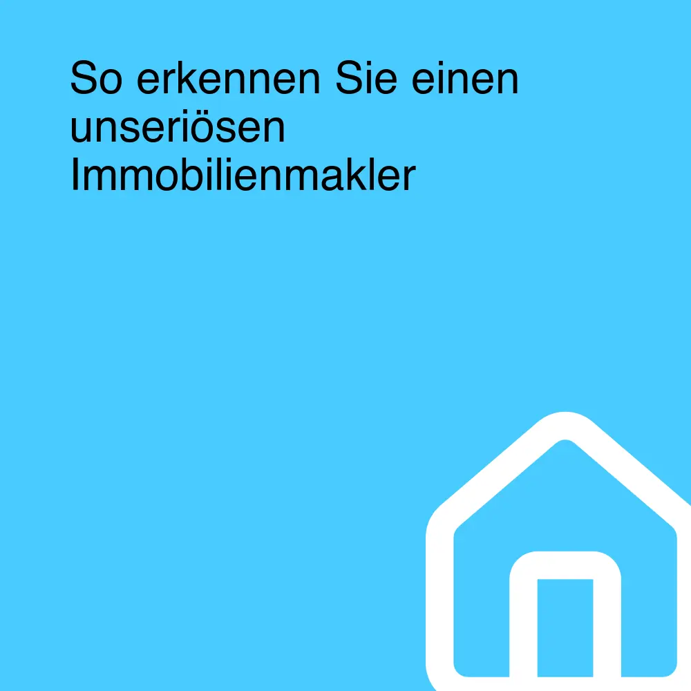 So erkennen Sie einen unseriösen Immobilienmakler