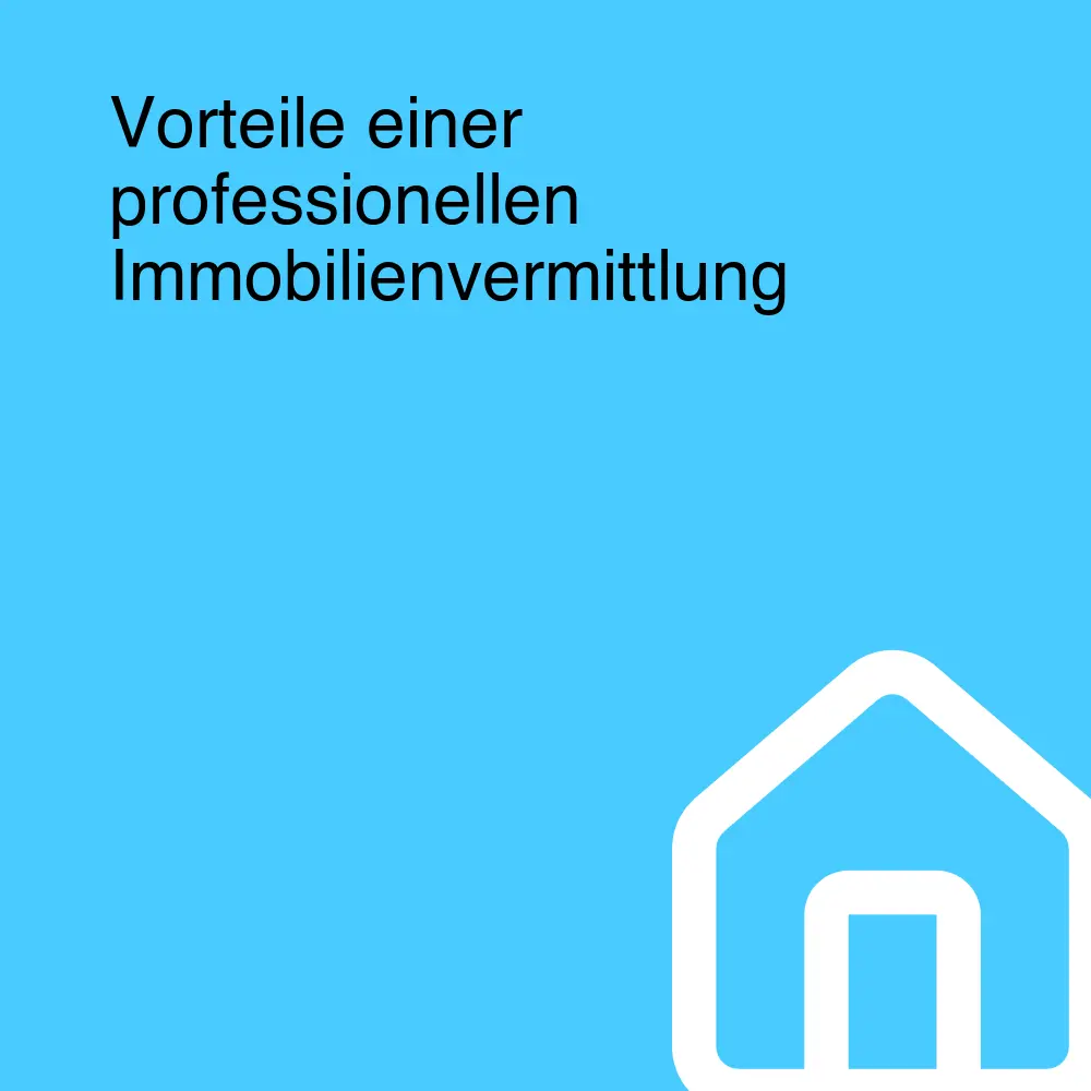 Vorteile einer professionellen Immobilienvermittlung