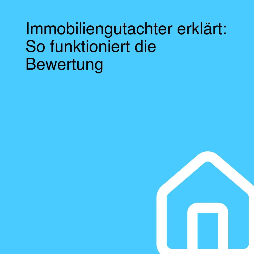 Immobiliengutachter erklärt: So funktioniert die Bewertung