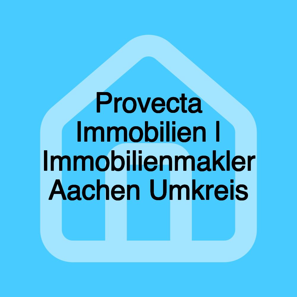 Provecta Immobilien | Immobilienmakler Aachen Umkreis