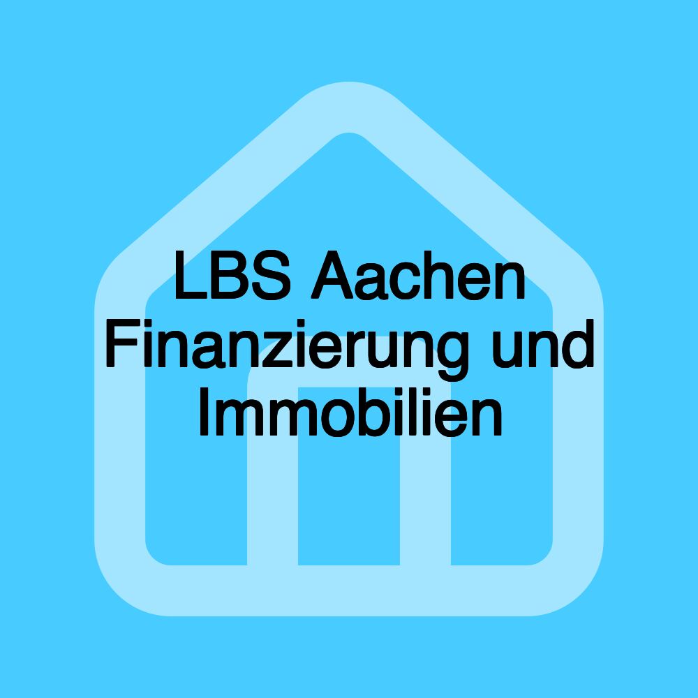 LBS Aachen Finanzierung und Immobilien