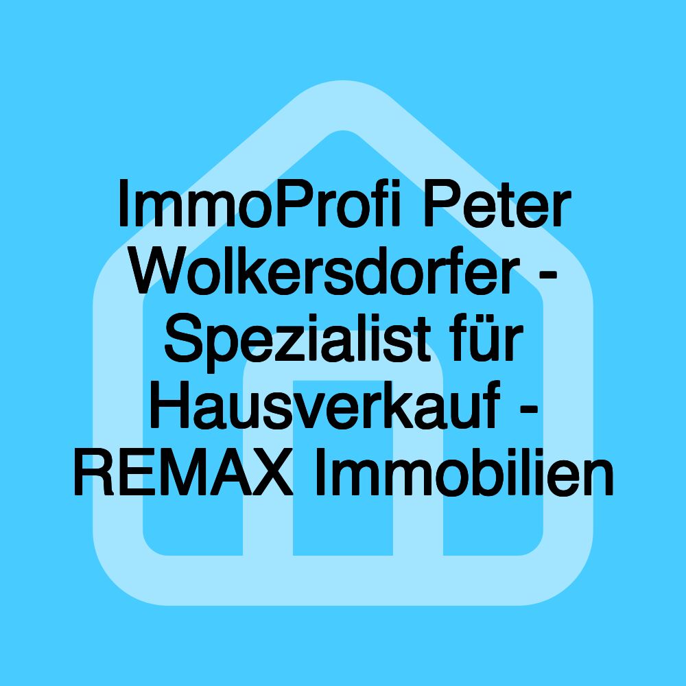 ImmoProfi Peter Wolkersdorfer - Spezialist für Hausverkauf - REMAX Immobilien ImmoProfi Peter Wolkersdorfer - Spezialist für Hausverkauf - REMAX Immobilien