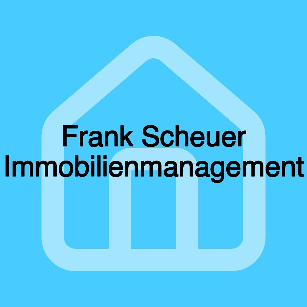 Frank Scheuer Immobilienmanagement Frank Scheuer Immobilienmanagement