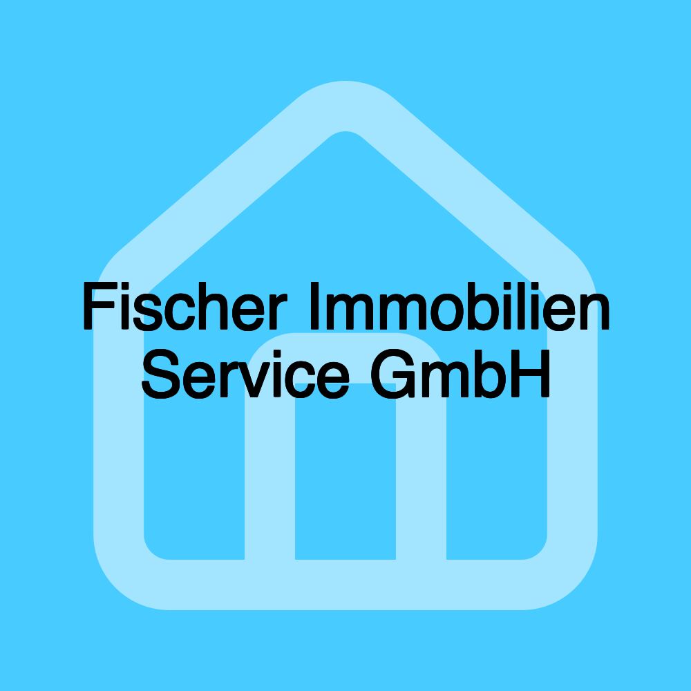 Fischer Immobilien Service GmbH Fischer Immobilien Service GmbH