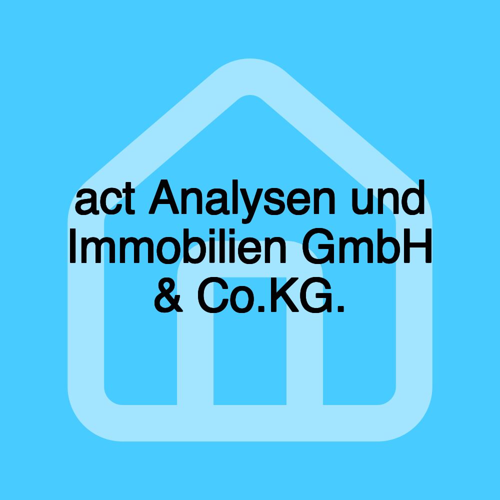 act Analysen und Immobilien GmbH & Co.KG. act Analysen und Immobilien GmbH & Co.KG.
