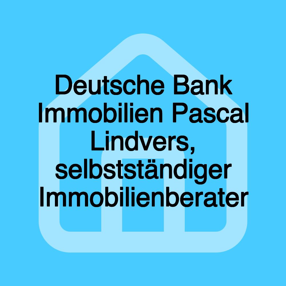 Deutsche Bank Immobilien Pascal Lindvers, selbstständiger Immobilienberater