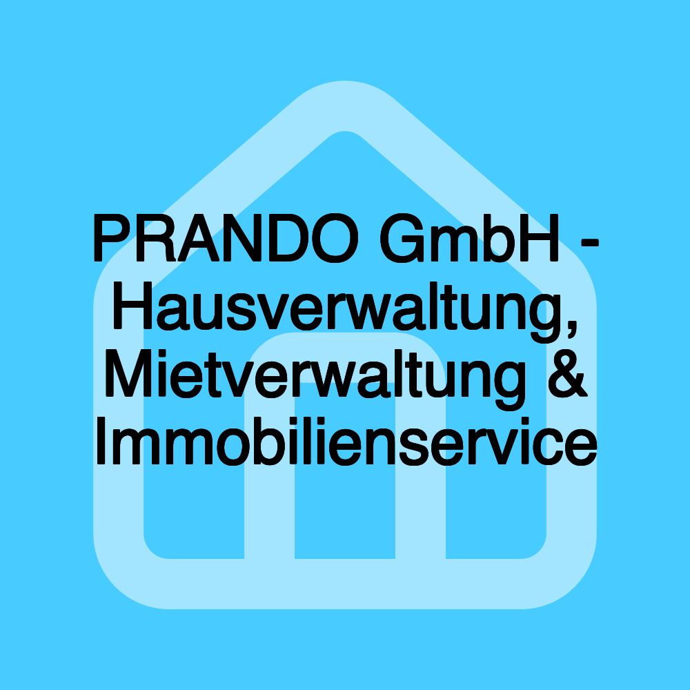 PRANDO GmbH - Hausverwaltung, Mietverwaltung & Immobilienservice PRANDO GmbH - Hausverwaltung, Mietverwaltung & Immobilienservice