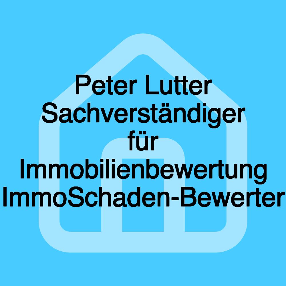 Peter Lutter Sachverständiger für Immobilienbewertung ImmoSchaden-Bewerter