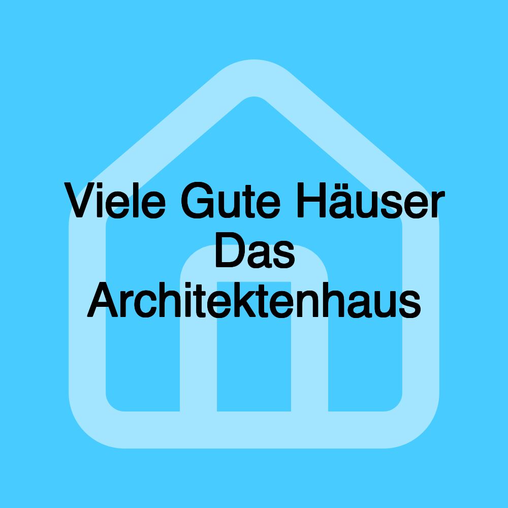 Viele Gute Häuser Das Architektenhaus