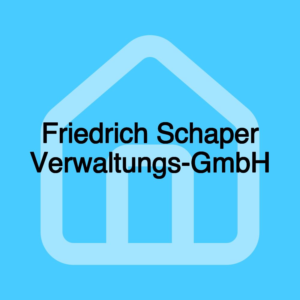 Friedrich Schaper Verwaltungs-GmbH Friedrich Schaper Verwaltungs-GmbH