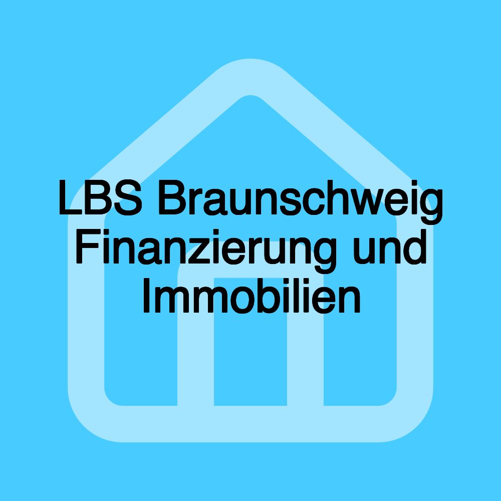 LBS Braunschweig Finanzierung und Immobilien LBS Braunschweig Finanzierung und Immobilien
