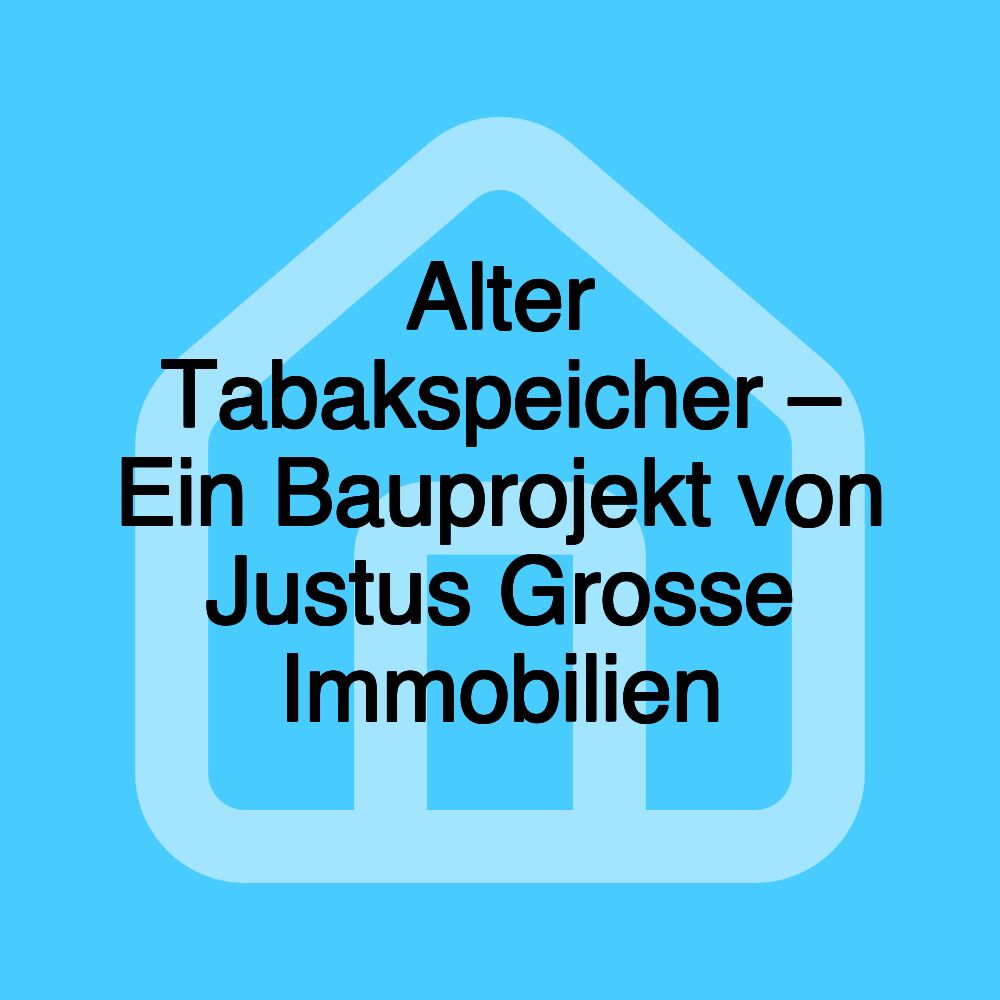 Alter Tabakspeicher – Ein Bauprojekt von Justus Grosse Immobilien